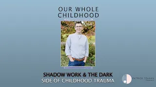 Shadow Work & the Dark Side of Childhood Trauma
