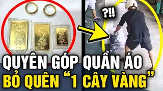 Đi QUYÊN GÓP ĐỒ CŨ cho người nghèo, chàng trai bỏ quên HƠN 1 CÂY VÀNG trong túi áo | Tin 3 Phút