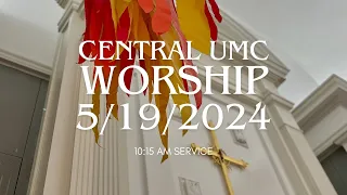10:15 AM Pentecost Worship Service at Central UMC 5/19/2024