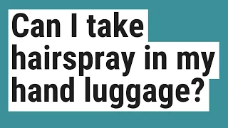 Can I take hairspray in my hand luggage?