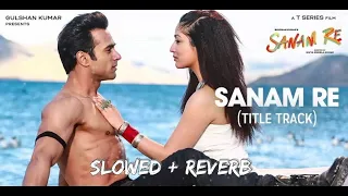 SANAM RE Title Song [ Slowed + Reverb ] | Pulkit Samrat, Yami Gautam, Urvashi Rautela |