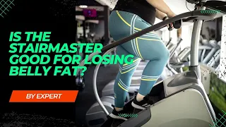 Is the StairMaster Good for Losing Belly Fat?