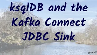 ksqlDB and the Kafka Connect JDBC Sink