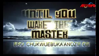 Evangelist Chukwuebuka Anozie Obi Until You Wake the Master Latest 2015 Nigerian Gospel Music1