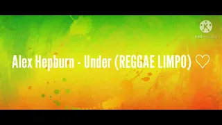 Alex Hepburn - Under (REGGAE LIMPO) ♡