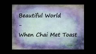 Beautiful World-When Chai Met Toast-Lyric video