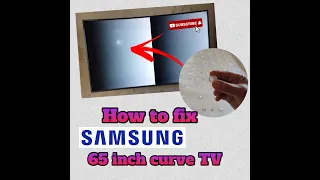 How to fix your SAMSUNG 65 inch Curve TV