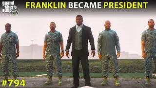 GTA 5 : Franklin The New Powerful President of Los Santos | GTA 5 GAMEPLAY #794