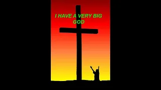 I have a very Big God