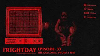 FRIGHTDAY Episode 33: The Gallows / Project ISIS