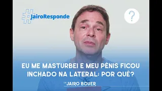 Eu me masturbei e meu pênis ficou inchado na lateral; por quê? | #JairoResponde | Jairo Bouer