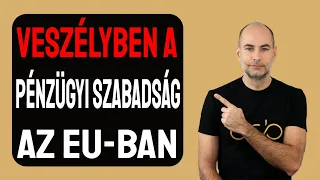 VESZÉLYBEN A PÉNZÜGYI SZABADSÁG AZ EU-BAN [Következő videó 2024.03.27.]