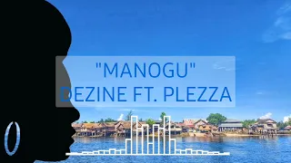 "MANOGU" -DEZINE FT. PLEZZA
