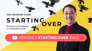 Starting Over  -  Episode 1  |  Rev Edmund Chan  |  IDMC Movement - Starting Over Part 1