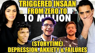 TRIGGERED INSAAN - FROM ZERO TO 10 MILLION REACTION! | Depression, Anxiety and Failures (Storytime)