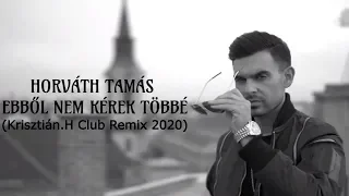 HORVÁTH TAMÁS - EBBŐL NEM KÉREK TÖBBÉ (Krisztián.H Club Remix 2020)