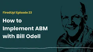 How to Implement ABM with Bill Odell