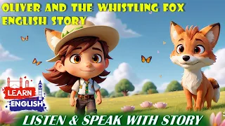 Oliver and the Whistling Fox  | Learn English | Listening & Speak | Story for Kids