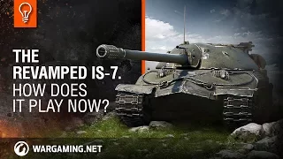 The Revamped IS-7. How Does It Play Now?