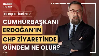 Cumhurbaşkanı Erdoğan - Özgür Özel bu kez ne konuşur? | Gerçek Fikri Ne? - 25 Mayıs 2024