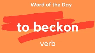 Word of the Day - TO BECKON. What does TO BECKON mean?