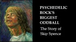 Psychedelic Rock's Oddball: The Story of Skip Spence