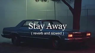 Stay away song ( reverb and slowed )