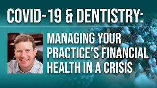 COVID-19 & Dentistry: Managing Your Practice's Financial Health in a Crisis