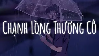 Chạnh Lòng Thương Cô 2 Lofi, Thằng Hầu Lofi, Tướng Quân Lofi | Nhạc Lofi Chill Hot TikTok 2022