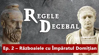 REGELE DECEBAL, Ep. 2 - Războaiele cu Domițian, Împăratul Romei