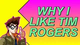 Why I like Tim Rogers