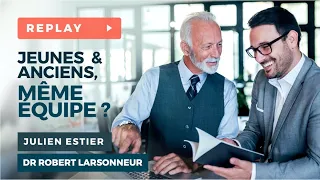 La Bienveillance Intergénérationnelle - Julien ESTIER & Dr Robert LARSONNEUR