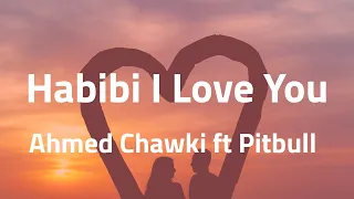 Habibi I Love You - Ahmed Chawki ft Pitbull (Lyrics)