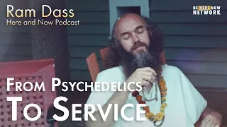 From Psychedelics to Service with Ram Dass – Here and Now Podcast Ep. 216