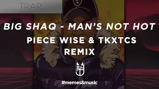 BIG SHAQ - MAN'S NOT HOT (Piece Wise & TKXTCS Trap Remix)