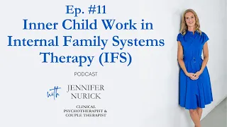 Podcast EP 11 - Inner Child Healing in Internal Family Systems Therapy (IFS)