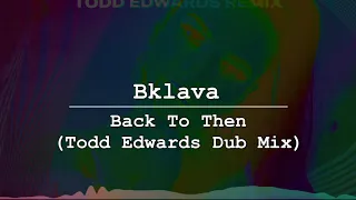 Bklava - Back to Then (Todd Edwards Dub Mix)