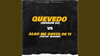 Quevedo Session #52 Vs Algo Me Gusta de Tí (Mashup)