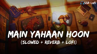 Main Yahaan Hoon | Slowed And Reverb | Udit Narayan | Lofi Mix | Veer Zaara | SSR Lofi