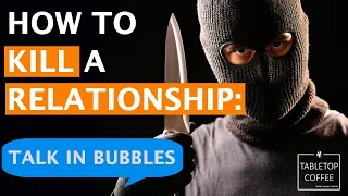 How to Kill a Marriage Part 12: Talk in Bubbles - A disgusting behavior that destroys relationships.