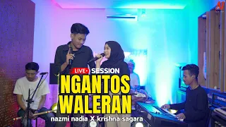 NGANTOS WALERAN - NAZMI NADIA X KRISHNA SAGARA [LIVE SESSION]