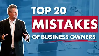 The Top 20 Mistakes Business Owners Make that can Kill Your Business