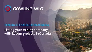 Mining in Focus - Latin America Part 1: Listing your mining company with LatAm projects in Canada