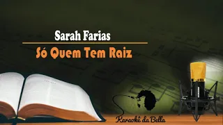 Sarah Farias - Só Quem Tem Raiz (Karaokê)