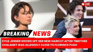 Kylie Jenner Shows Off Her New Haircut After Timothee Chalamet Was Allegedly Close to Florence Pugh