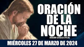 Oración de la Noche de hoy MIÉRCOLES 27 DE MARZO DE 2024| Oración Católica