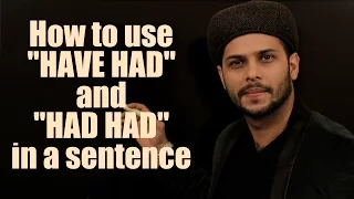 How to use ''HAVE HAD'' and ''HAD HAD'' in a sentence