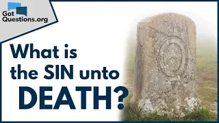 What is the Sin unto Death? | What is the Deadly Sin in 1st John 5:16 | GotQuestions.org