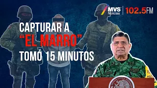 Capturar a “El Marro” tomó 15 minutos: Luis Cresencio Sandoval