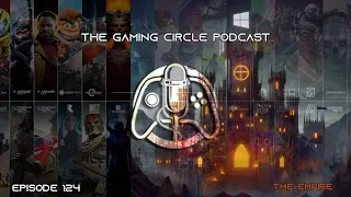 The Gaming Circle Podcast EP124 Part 2